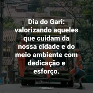 Dia do Gari: valorizando aqueles que cuidam da nossa cidade e do meio ambiente com dedicação e esforço.