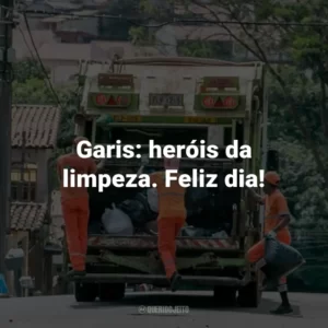 Garis: heróis da limpeza. Feliz dia!
