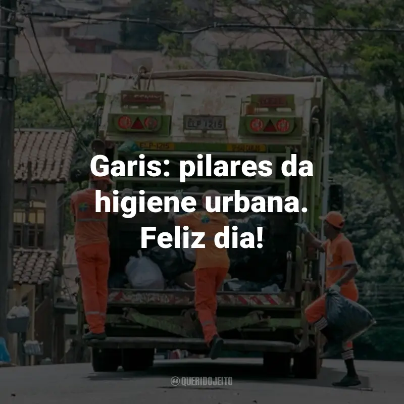 Frases para o Dia do Gari: Garis: pilares da higiene urbana. Feliz dia!