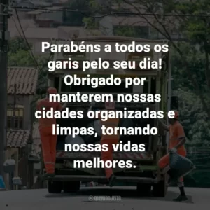 Parabéns a todos os garis pelo seu dia! Obrigado por manterem nossas cidades organizadas e limpas, tornando nossas vidas melhores.