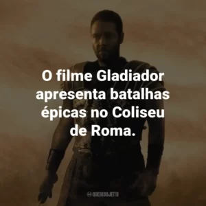O filme Gladiador apresenta batalhas épicas no Coliseu de Roma.