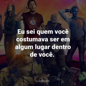 Eu sei quem você costumava ser em algum lugar dentro de você.