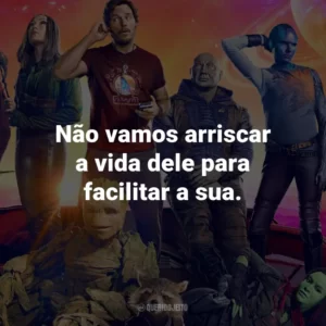 Não vamos arriscar a vida dele para facilitar a sua.