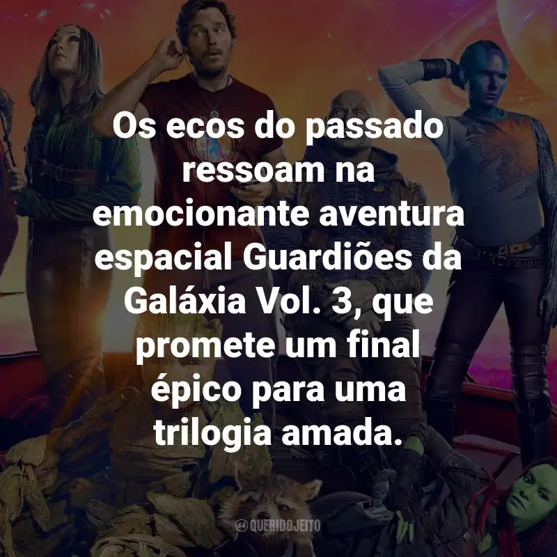 Frases do Filme Guardiões da Galáxia Vol. 3: Os ecos do passado ressoam na emocionante aventura espacial Guardiões da Galáxia Vol. 3, que promete um final épico para uma trilogia amada.