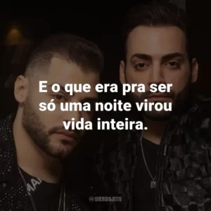E o que era pra ser só uma noite virou vida inteira. – (Flor Que Se Cheira)
