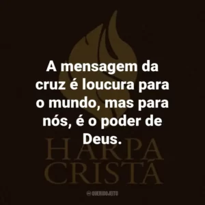 A mensagem da cruz é loucura para o mundo, mas para nós, é o poder de Deus.