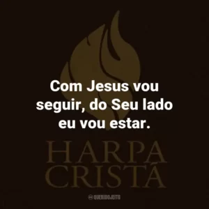 Com Jesus vou seguir, do Seu lado eu vou estar.