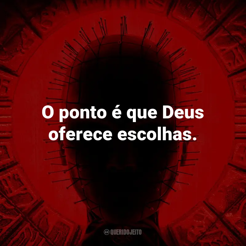 Frases do Filme Hellraiser: O ponto é que Deus oferece escolhas.