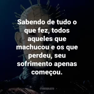 Sabendo de tudo o que fez, todos aqueles que machucou e os que perdeu, seu sofrimento apenas começou.