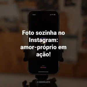 Foto sozinha no Instagram: amor-próprio em ação!