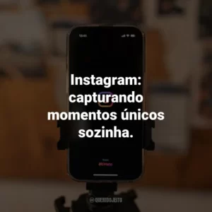 Instagram: capturando momentos únicos sozinha.