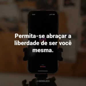 Permita-se abraçar a liberdade de ser você mesma.