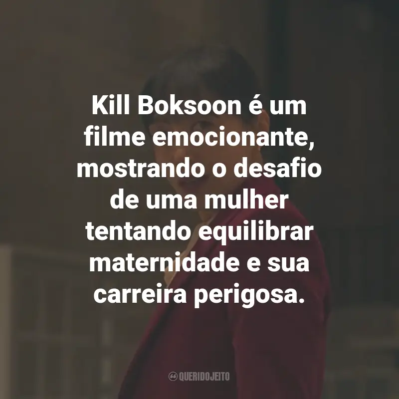 Frases do Filme Kill Boksoon: Kill Boksoon é um filme emocionante, mostrando o desafio de uma mulher tentando equilibrar maternidade e sua carreira perigosa.