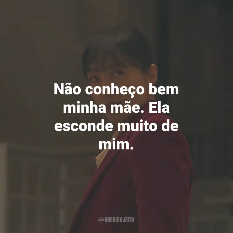 Frases do Filme Kill Boksoon: Não conheço bem minha mãe. Ela esconde muito de mim.