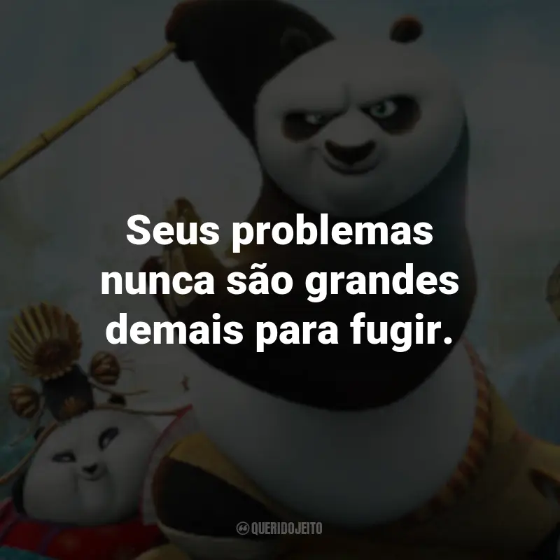 Frases do Filme Kung Fu Panda 3: Seus problemas nunca são grandes demais para fugir. - Li Shan.