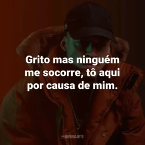 Grito mas ninguém me socorre, tô aqui por causa de mim.