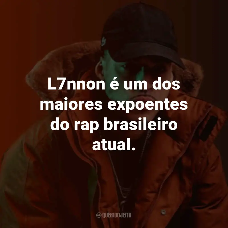 Frases do L7nnon: L7nnon é um dos maiores expoentes do rap brasileiro atual.