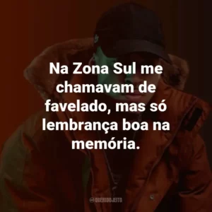 Na Zona Sul me chamavam de favelado, mas só lembrança boa na memória.