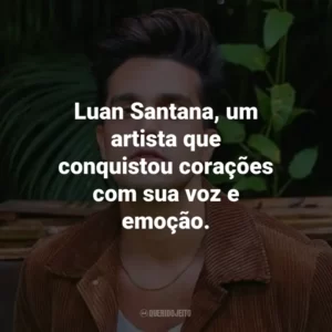 Luan Santana, um artista que conquistou corações com sua voz e emoção.