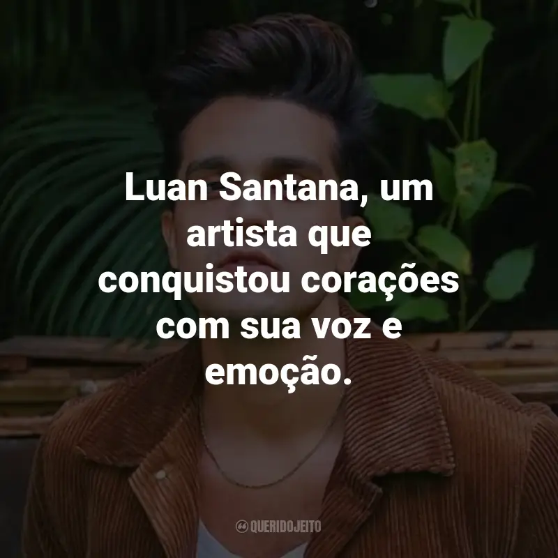 Frases do Luan Santana: Luan Santana, um artista que conquistou corações com sua voz e emoção.