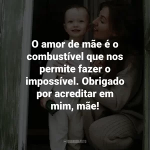 O amor de mãe é o combustível que nos permite fazer o impossível. Obrigado por acreditar em mim, mãe!