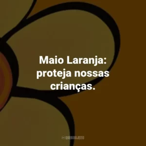 Maio Laranja: proteja nossas crianças.
