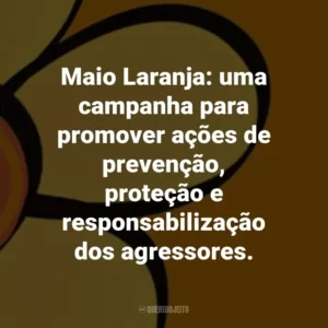 Maio Laranja: uma campanha para promover ações de prevenção, proteção e responsabilização dos agressores.