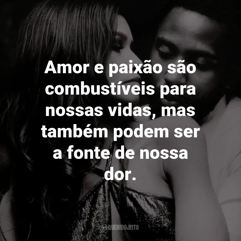 Frases do Filme Malcolm & Marie: Amor e paixão são combustíveis para nossas vidas, mas também podem ser a fonte de nossa dor. - Marie.