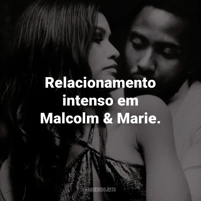 Frases do Filme Malcolm & Marie: Relacionamento intenso em Malcolm & Marie.