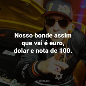 Nosso bonde assim que vai é euro, dolar e nota de 100.