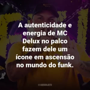 A autenticidade e energia de MC Delux no palco fazem dele um ícone em ascensão no mundo do funk.