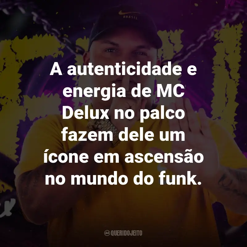 Frases do MC Delux: A autenticidade e energia de MC Delux no palco fazem dele um ícone em ascensão no mundo do funk.