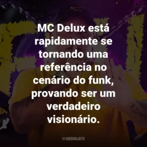 MC Delux está rapidamente se tornando uma referência no cenário do funk, provando ser um verdadeiro visionário.