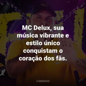 MC Delux, sua música vibrante e estilo único conquistam o coração dos fãs.