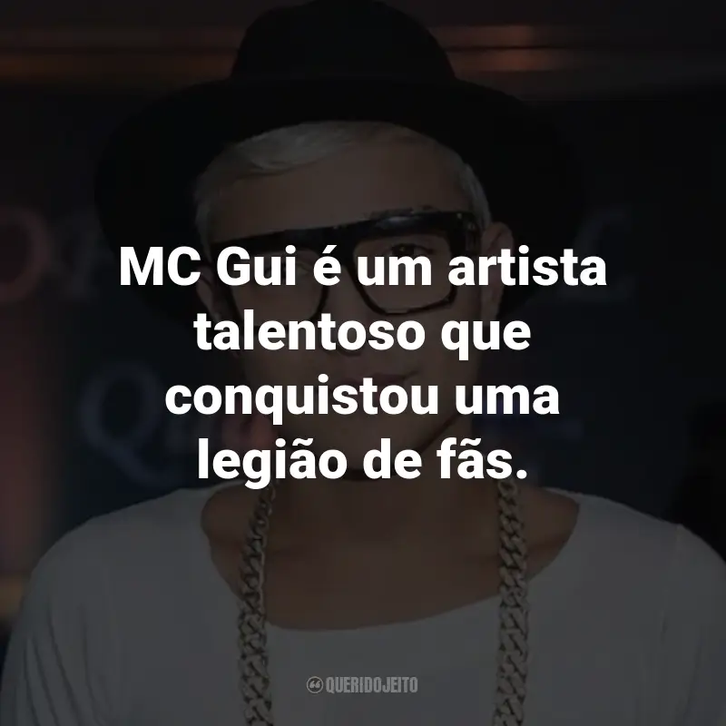 Frases do MC Gui: MC Gui é um artista talentoso que conquistou uma legião de fãs.