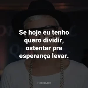 Se hoje eu tenho quero dividir, ostentar pra esperança levar.