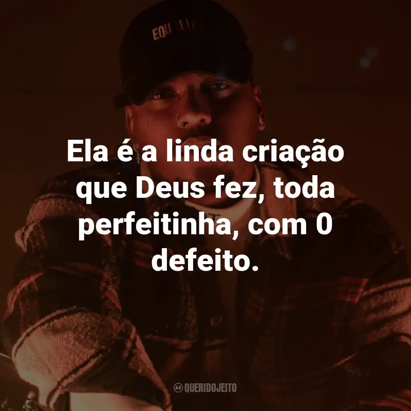 Frases do MC Gustta: Ela é a linda criação que Deus fez, toda perfeitinha, com 0 defeito.