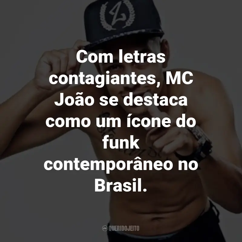 Frases do MC João: Com letras contagiantes, MC João se destaca como um ícone do funk contemporâneo no Brasil.