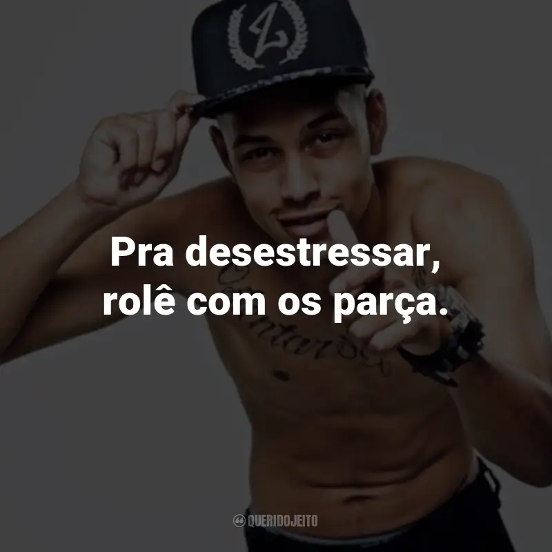 Frases do MC João: Pra desestressar, rolê com os parça.