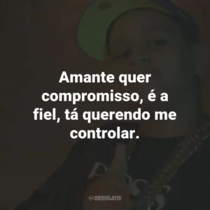 Amante quer compromisso, é a fiel, tá querendo me controlar.