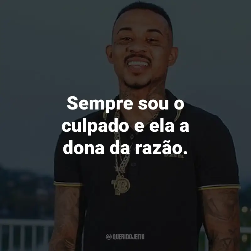 Frases do MC L da Vinte: Sempre sou o culpado e ela a dona da razão.