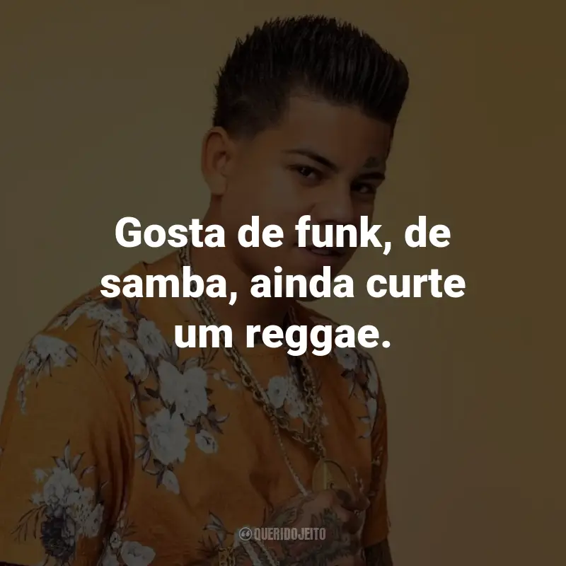 Frases do MC Lon: Gosta de funk, de samba, ainda curte um reggae.