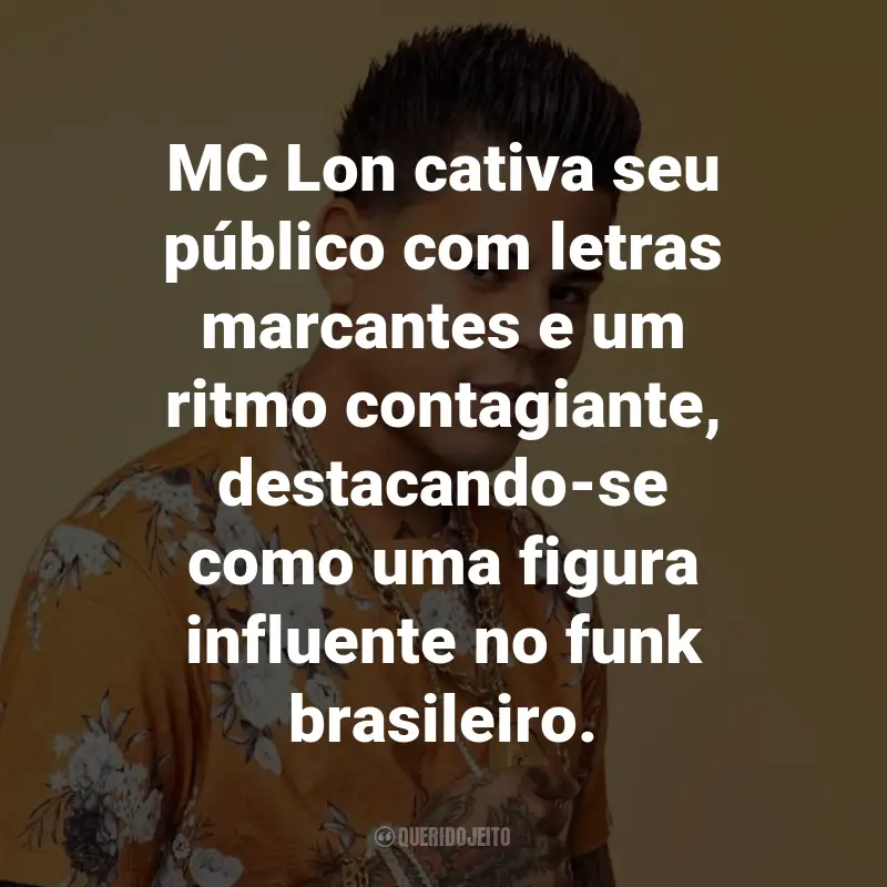 Frases do MC Lon: MC Lon cativa seu público com letras marcantes e um ritmo contagiante, destacando-se como uma figura influente no funk brasileiro.