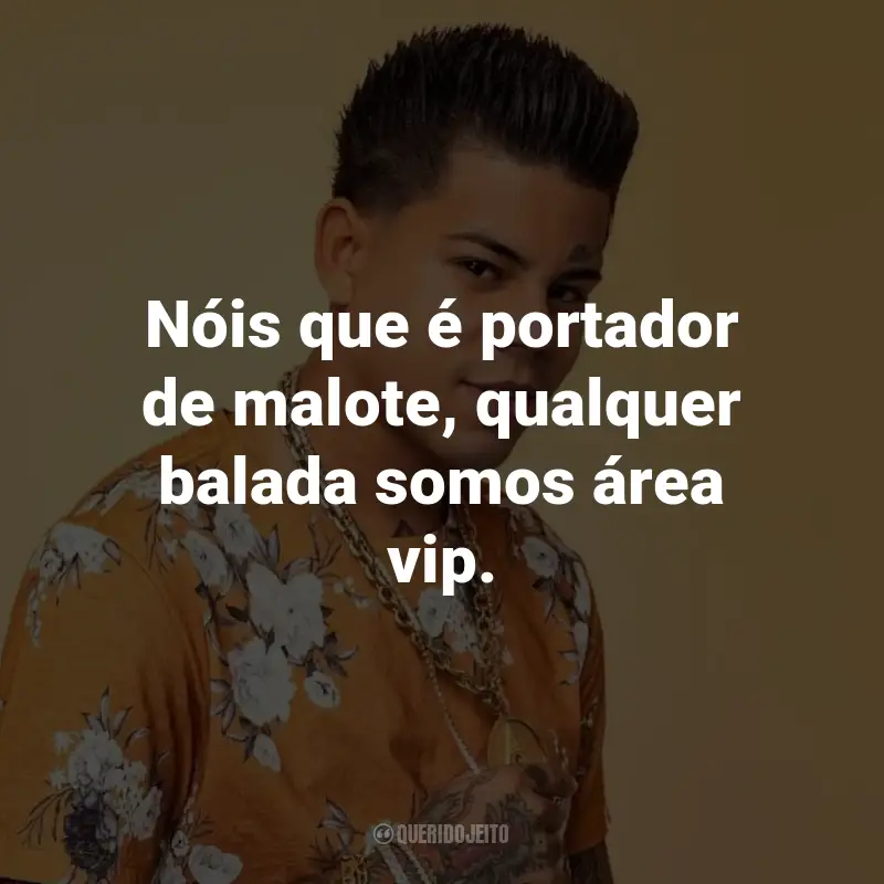 Frases do MC Lon: Nóis que é portador de malote, qualquer balada somos área vip.