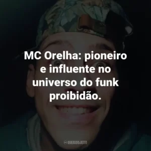MC Orelha: pioneiro e influente no universo do funk proibidão.