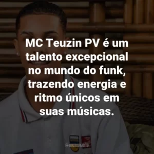 MC Teuzin PV é um talento excepcional no mundo do funk, trazendo energia e ritmo únicos em suas músicas.