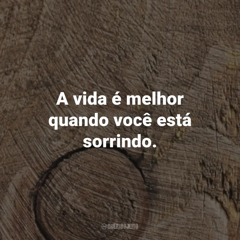 Frases para MDF: A vida é melhor quando você está sorrindo.