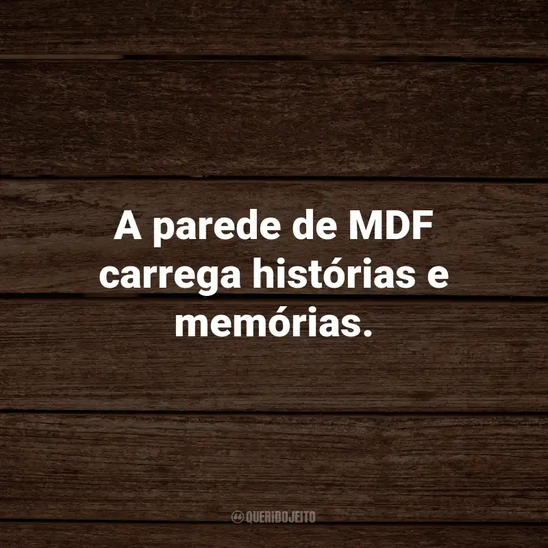 Frases em MDF para Parede: A parede de MDF carrega histórias e memórias.