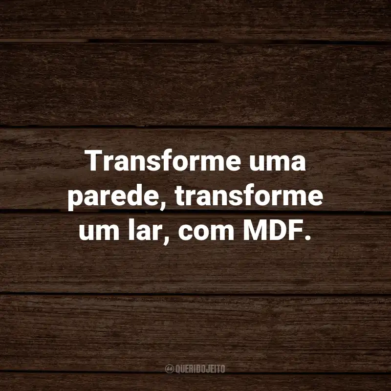 Frases em MDF para Parede: Transforme uma parede, transforme um lar, com MDF.