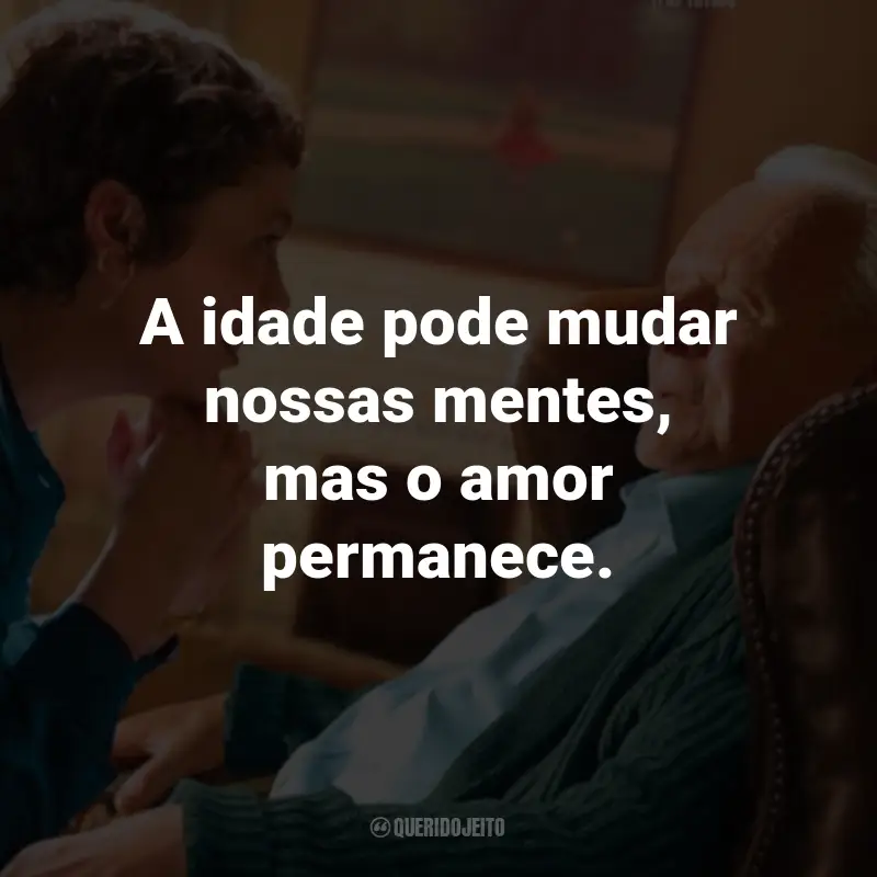 Meu Pai (Filme) - Frase: A idade pode mudar nossas mentes, mas o amor permanece. - Anthony. Querido Jeito